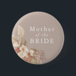 Mother of the Bride Boho Pampas Grass Neutrals 6 Cm Round Badge<br><div class="desc">A wedding keepsake for the mother of the bride featuring neutral tones and pampas grass foliage.</div>