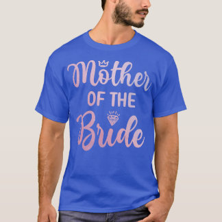 Mother Of The Bride Bridal Shower Wedding Day Mom  T-Shirt