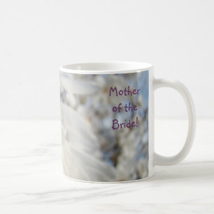 Mother of the Bride! Coffee Cup mug White Magnolia