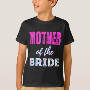 Mother of The Bride Funny Mum Wedding Shower Fun T-Shirt