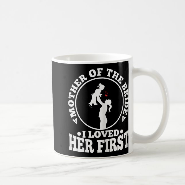 Mother Of The Bride I Loved Her First 1  Coffee Mug (Right)