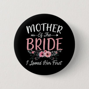 Mother Of The Bride I Loved Her First Bride And Gr 6 Cm Round Badge