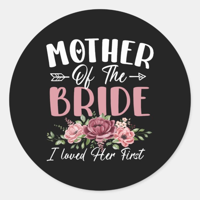 Mother Of The Bride I Loved Her First Bride And Gr Classic Round Sticker (Front)