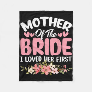 Mother Of The Bride I Loved Her First Bride And Gr Fleece Blanket