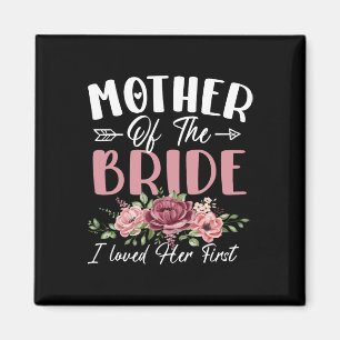 Mother Of The Bride I Loved Her First Bride And Gr Magnet