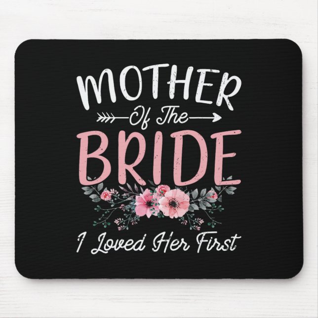 Mother Of The Bride I Loved Her First Bride And Gr Mouse Mat (Front)