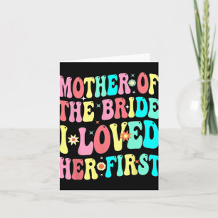 Mother Of The Bride I Loved Her First Funny Groom Card