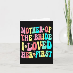 Mother Of The Bride I Loved Her First Funny Groom Card