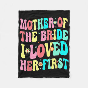 Mother Of The Bride I Loved Her First Funny Groom Fleece Blanket
