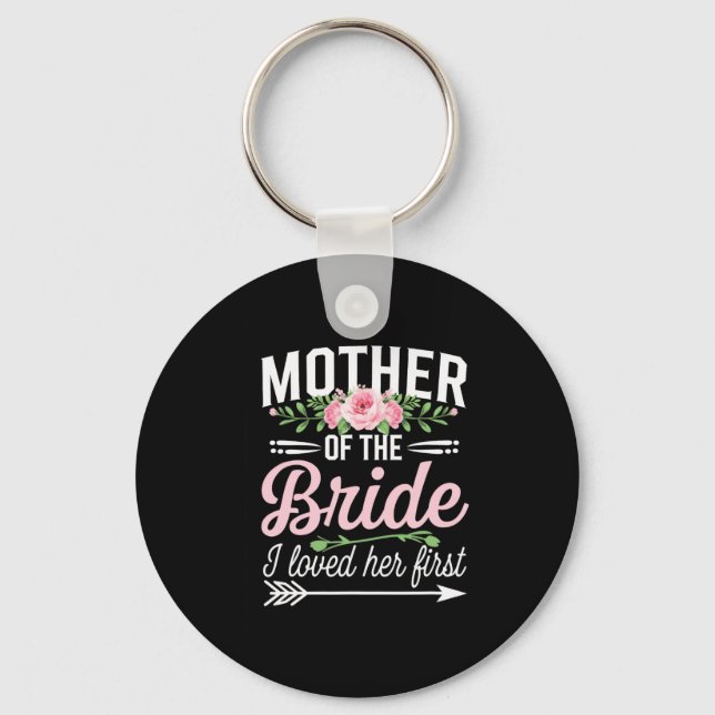 Mother Of The Bride I Loved Her First  Key Ring (Front)