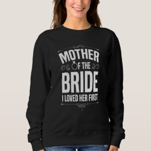 Mother Of The Bride I Loved Her Wedding Marriage Sweatshirt