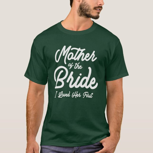 Mother of the Bride Loved Her First T-Shirt (Front)