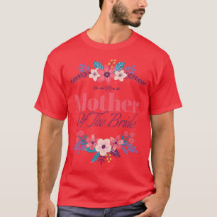 Mother of the Bride Mom Bridal Shower Wedding Matc T-Shirt