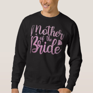 Mother Of The Bride Mum Bride Party Bridal Shower Sweatshirt