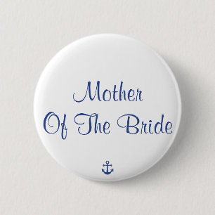 Mother Of The Bride Nautical Wedding Buttons