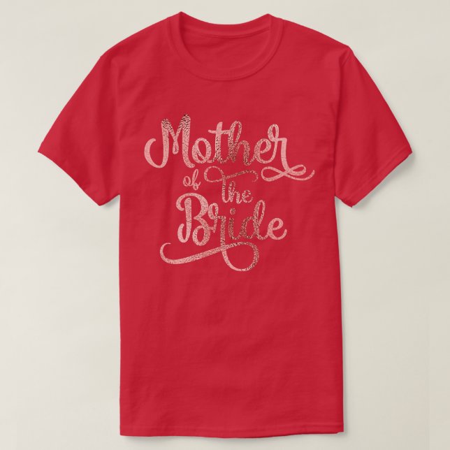 Mother of the Bride Rose Gold Bridal Party Bachelo T-Shirt (Design Front)