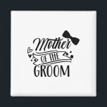 Mother Of The Groom Bachelor Wedding Party Sayings Magnet<br><div class="desc">Mother Of The Groom Bachelor Wedding Party Sayings Mum Mummy</div>