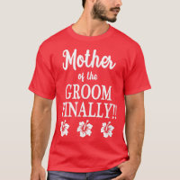 Mother Of The Groom Finally Wedding Engaged Fun Hi
