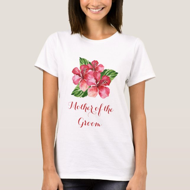 Mother of the Groom Floral Tropical Red Hibiscus T-Shirt (Front)