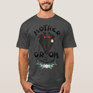 Mother Of The Groom I Love Him First Wedding day T-Shirt