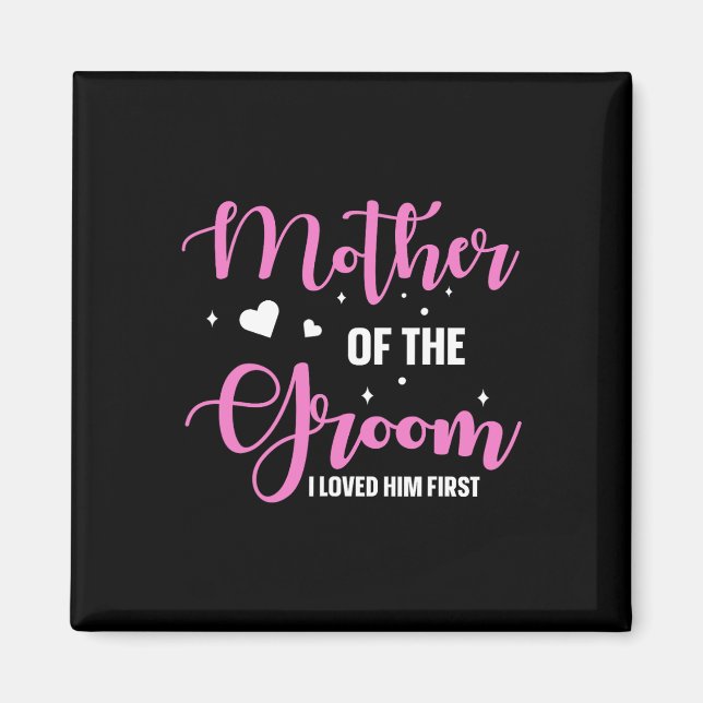 Mother Of The Groom I Loved Him First 10  Magnet (Front)