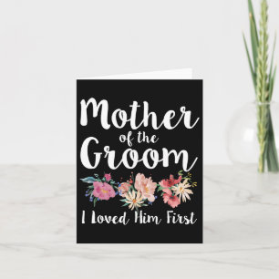 Mother Of The Groom I Loved Him First 11  Card