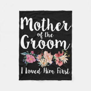 Mother Of The Groom I Loved Him First 11 Fleece Blanket
