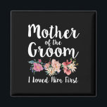 Mother Of The Groom I Loved Him First 11  Magnet<br><div class="desc">Mother Of The Groom I Loved Him First 11</div>