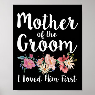 Mother Of The Groom I Loved Him First 11  Poster