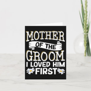 Mother Of The Groom I Loved Him First 12 Card