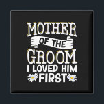 Mother Of The Groom I Loved Him First 12  Magnet<br><div class="desc">Mother Of The Groom I Loved Him First 12</div>