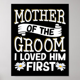 Mother Of The Groom I Loved Him First 12  Poster