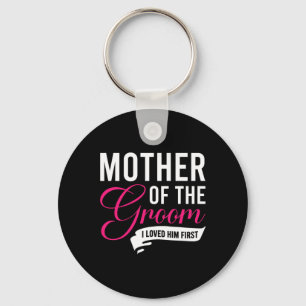Mother Of The Groom I Loved Him First 13  Key Ring