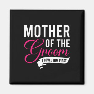 Mother Of The Groom I Loved Him First 13  Magnet