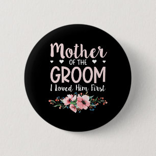Mother Of The Groom I Loved Him First 14  6 Cm Round Badge