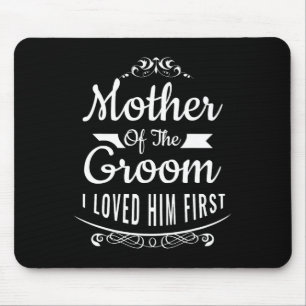 Mother Of The Groom I Loved Him First 6 Mouse Mat