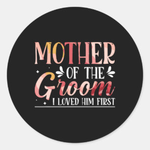 Mother Of The Groom I Loved Him First 8 Classic Round Sticker
