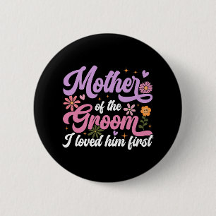 Mother Of The Groom I Loved Him First Mothers Day  6 Cm Round Badge