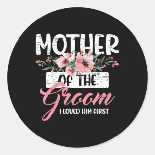 Mother Of The Groom I Loved Him First Mother's Day Classic Round Sticker