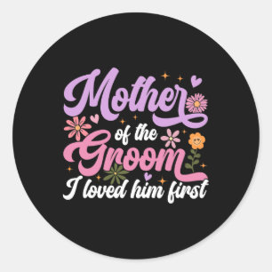 Mother Of The Groom I Loved Him First Mothers Day  Classic Round Sticker