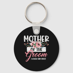 Mother Of The Groom I Loved Him First Mother's Day Key Ring