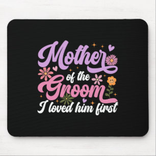 Mother Of The Groom I Loved Him First Mothers Day  Mouse Mat