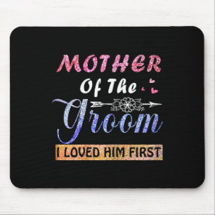 Mother Of The Groom I Loved Him First Mother's Day Mouse Mat