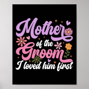 Mother Of The Groom I Loved Him First Mothers Day Poster