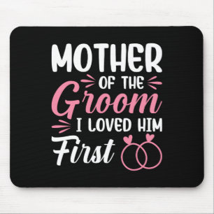 Mother Of The Groom I Loved Him First Mouse Mat