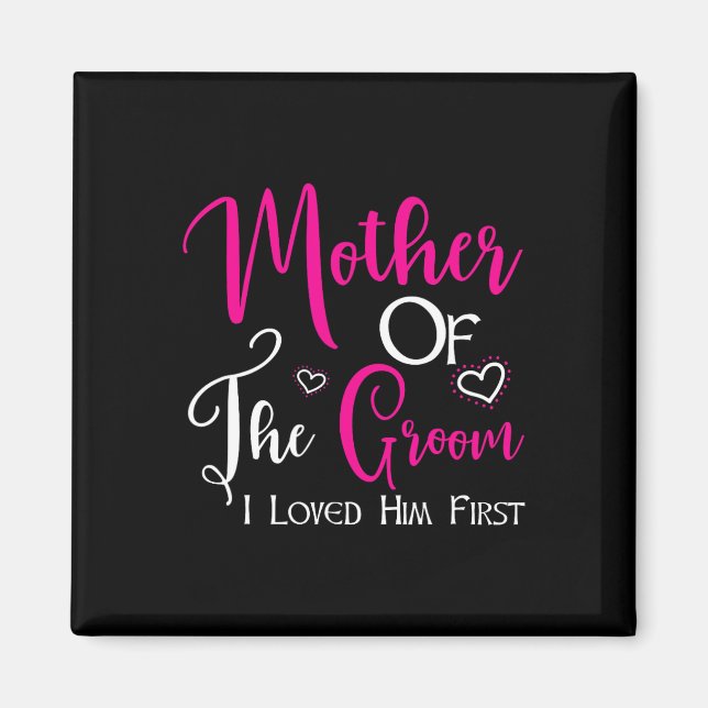 Mother Of The Groom I Loved Him First Mum Of Groom Magnet (Front)