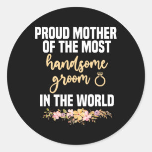 Mother Of The Groom Most Handsome Mother's Day Wed Classic Round Sticker