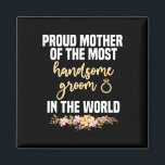 Mother Of The Groom Most Handsome Mother's Day Wed Magnet<br><div class="desc">Mother Of The Groom Most Handsome Mother's Day Wedding</div>