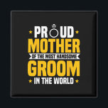 Mother Of The Groom Most Handsome Wedding Mother's Magnet<br><div class="desc">Mother Of The Groom Most Handsome Wedding Mother's Day</div>