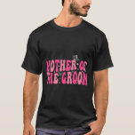 Mother Of The Groom Mum Groovy Wedding Bachelor Pa T-Shirt<br><div class="desc">Mother Of The Groom Mum Groovy Wedding Bachelor Party</div>